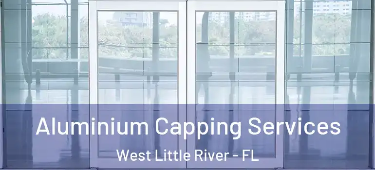  Aluminium Capping Services West Little River - FL