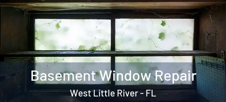 Basement Window Repair West Little River - FL