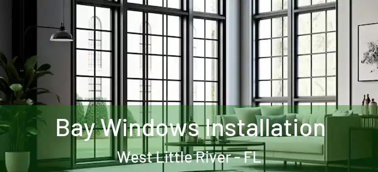  Bay Windows Installation West Little River - FL