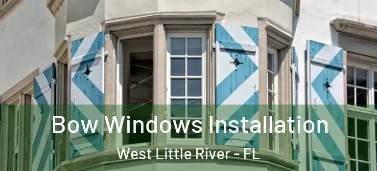  Bow Windows Installation West Little River - FL