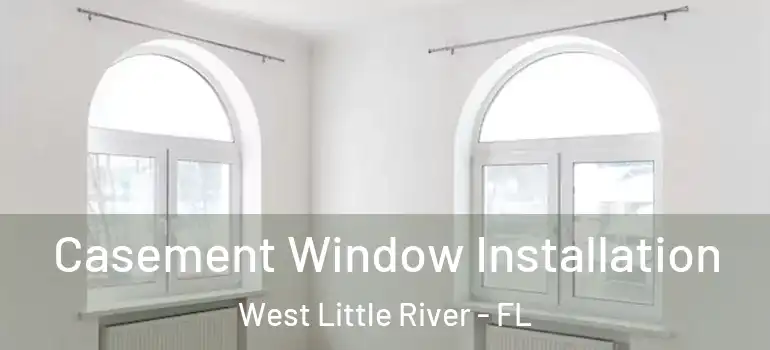  Casement Window Installation West Little River - FL