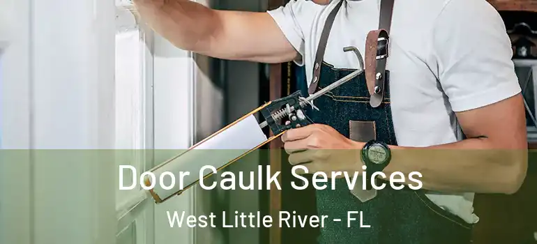  Door Caulk Services West Little River - FL