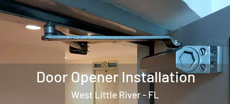  Door Opener Installation West Little River - FL