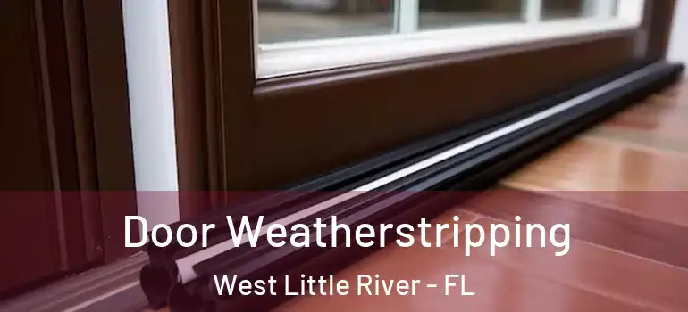  Door Weatherstripping West Little River - FL