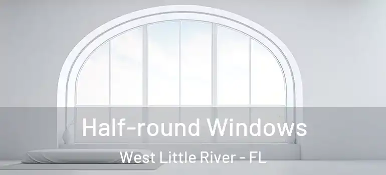  Half-round Windows West Little River - FL