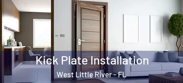  Kick Plate Installation West Little River - FL