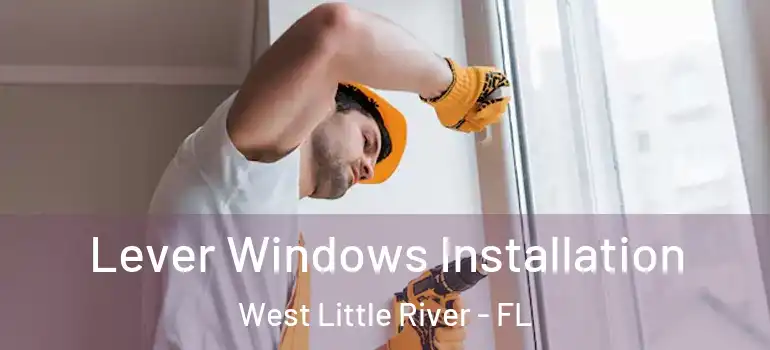  Lever Windows Installation West Little River - FL