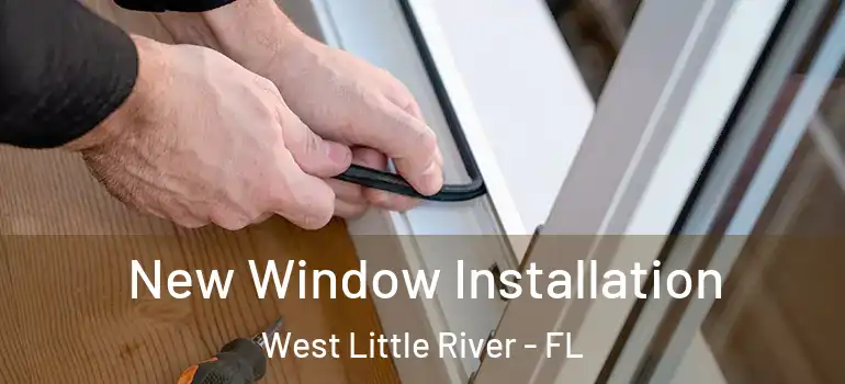  New Window Installation West Little River - FL