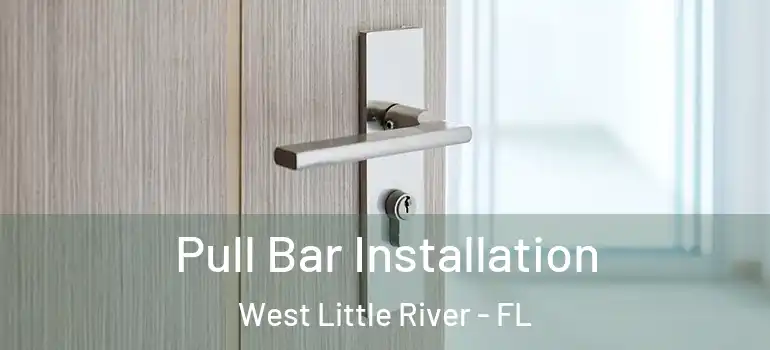  Pull Bar Installation West Little River - FL