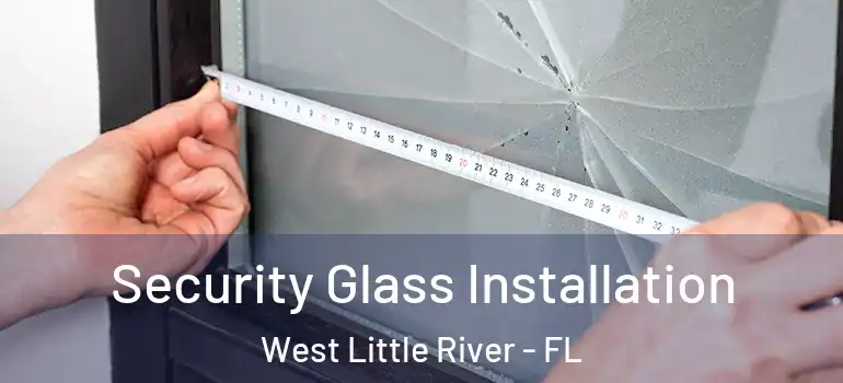  Security Glass Installation West Little River - FL