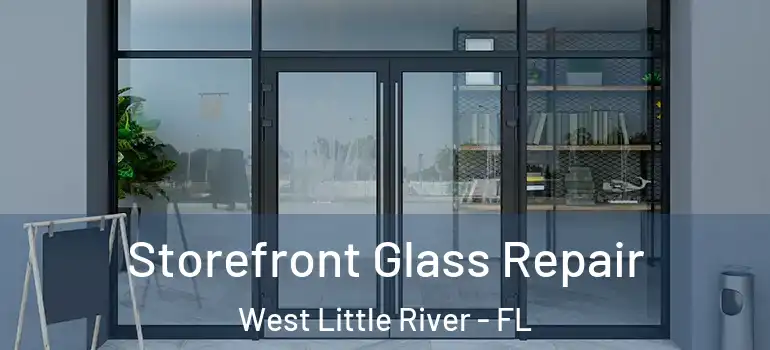  Storefront Glass Repair West Little River - FL