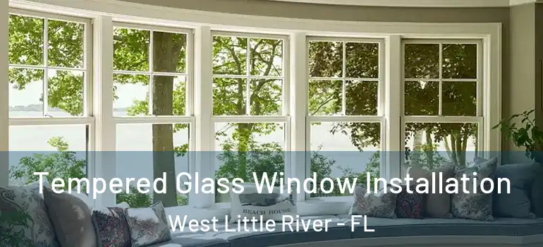 Tempered Glass Window Installation West Little River - FL