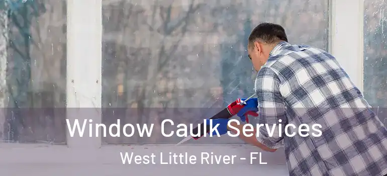  Window Caulk Services West Little River - FL