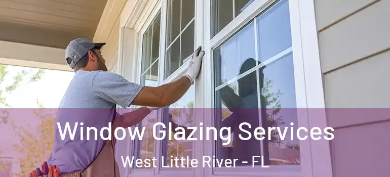  Window Glazing Services West Little River - FL