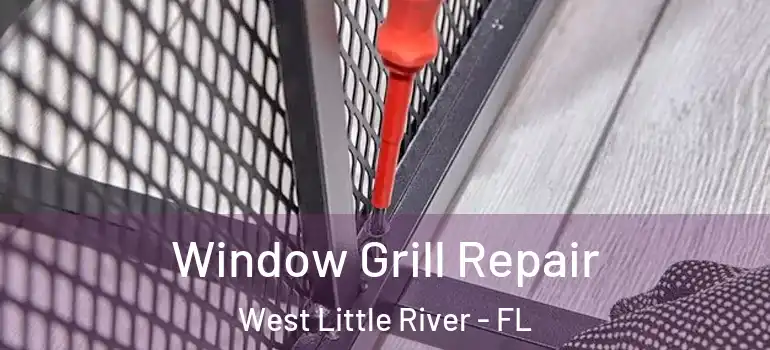  Window Grill Repair West Little River - FL
