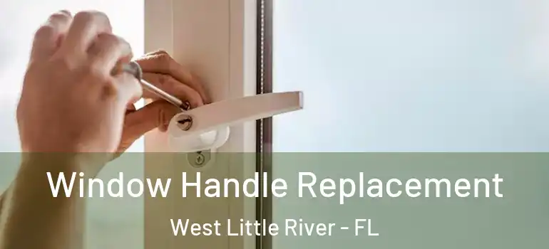  Window Handle Replacement West Little River - FL
