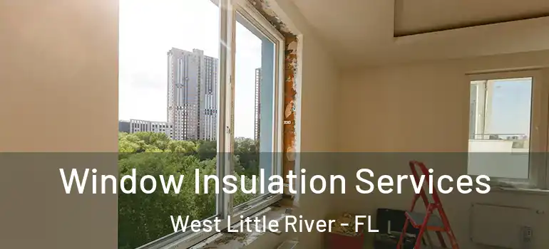  Window Insulation Services West Little River - FL