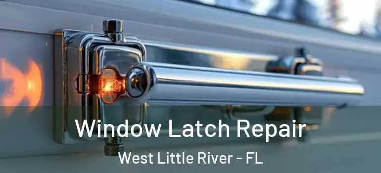  Window Latch Repair West Little River - FL