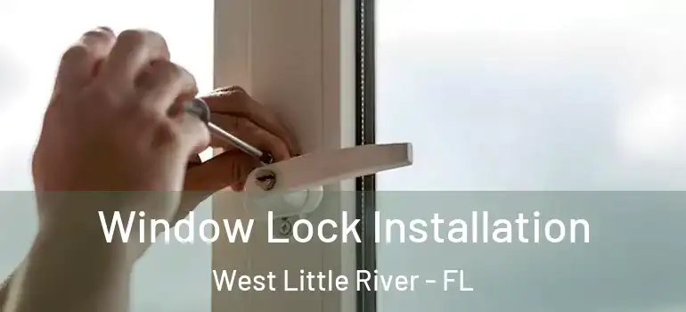  Window Lock Installation West Little River - FL
