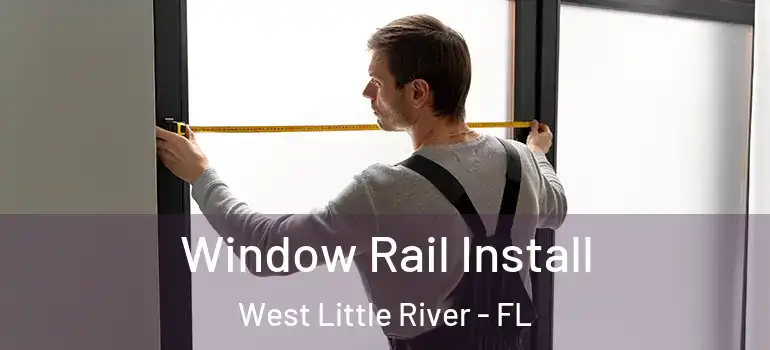  Window Rail Install West Little River - FL