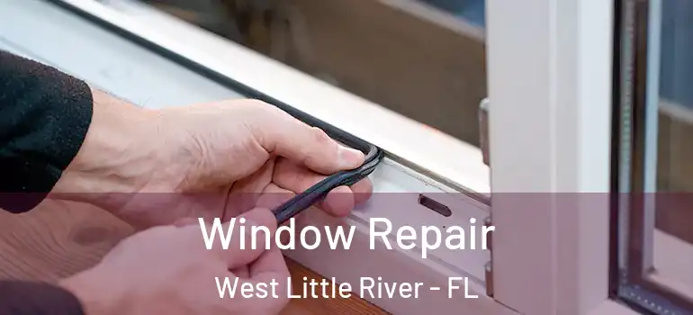  Window Repair West Little River - FL