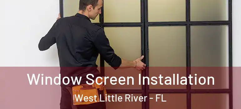  Window Screen Installation West Little River - FL