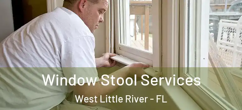  Window Stool Services West Little River - FL